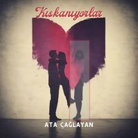 Ata Çağlayan - Kıskanıyorlar