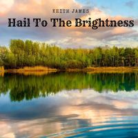 Keith James - Hail to the Brightness