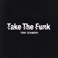 Tony Schwery - TAKE THE FUNK