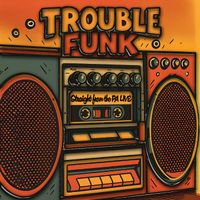 Trouble Funk - Trouble Funk Straight from the Pa (Live)