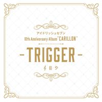 TRIGGER - IDOLiSH7 10th Anniversary Album "CARILLON" -TRIGGER-