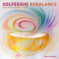 Jane Winther - SOLFEGGIO REBALANCE - Pure Singing Bowls & Bells