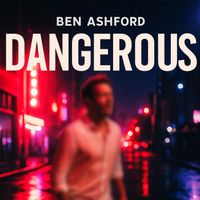 Ben Ashford - Dangerous (Explicit)
