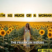 The Franklin Riders - I'm As Much of a Woman