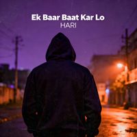 Hari - Ek Baar Baat Kar Lo (Explicit)