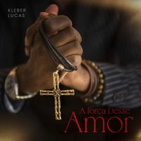 Kleber Lucas - A Força Desse Amor