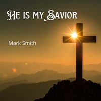Mark Smith - He is my Savior