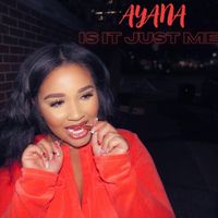 Ayana - Is It Just Me (Explicit)