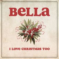 Bella - I Love Christmas Too