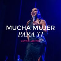 Vanesa Britos - Mucha mujer para ti (En Vivo)