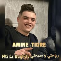 Amine Tigre - Nti Li Beghiti Rouhti w Smahti