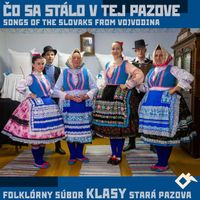 Folklórny súbor Klasy Stará Pazova - Čo Sa Stálo v Tej Pazove: Songs of the Slovaks from Vojvodina