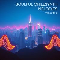 LoFi Chill DJ - Soulful Chillsynth Melodies Volume 2
