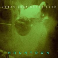 Hauntron - Light That Never Dies