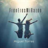 Miguel Torres - Frén Eres Mi Razón