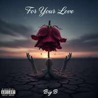 BIG B - For Your Love (Explicit)
