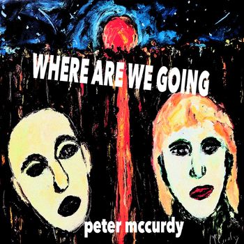 Peter McCurdy - WHERE ARE WE GOING