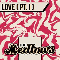 The Medlows - Love (Pt. I)