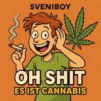 Sveniboy - Oh Shit (Es Ist Cannabis) (Explicit)