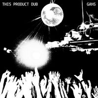 GANS - THIS PRODUCT DUB