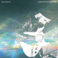 Tom Hamilton - Kissing With Our Eyes Closed (Explicit)