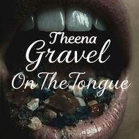 Theena - Gravel On The Tongue (Explicit)