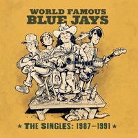 World Famous Blue Jays - The Singles: 1987 - 1991