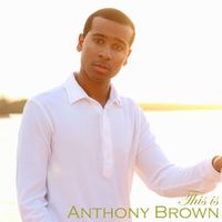 Anthony Brown - This is Anthony Brown