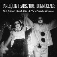 Neil Soiland, Sarah Vita & Tara Danielle Obregon - Harlequin Tears / Ode to Innocence