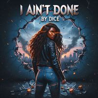 DICE - I Ain't Done