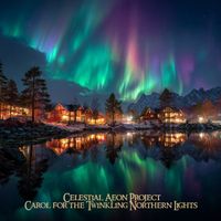 Celestial Aeon Project - Carol for the Twinkling Northern Lights