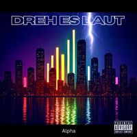 Alpha - Dreh Es Laut (Explicit)