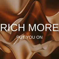 RICH MORE - Put You On