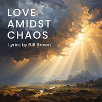 Bill Brown - Love Amidst Chaos