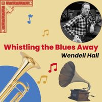 Wendell Hall - Whistling the Blues Away