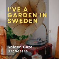 Golden Gate Orchestra - I've a Garden in Sweden