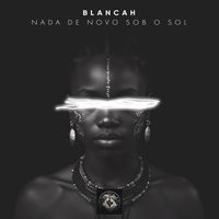 Blancah - Nada de Novo Sob o Sol