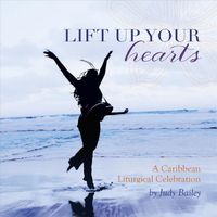 Judy Bailey - Lift Up Your Hearts: A Caribbean Liturgical Celebration