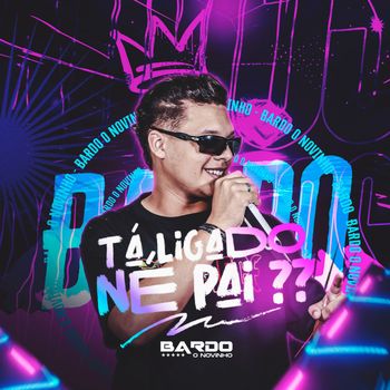 Bardo - Tá Ligado Né Pai??