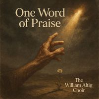 The William Altig Choir - One Word of Praise