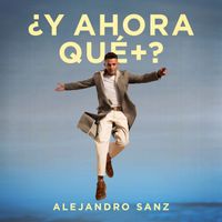 Alejandro Sanz - ¿Y ahora qué +?