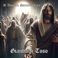 Gianluigi Toso - Il Vangelo Secondo Luca