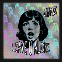 Jamz - Leave U Alone
