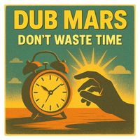 Dub Mars - Don't Waste Time