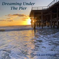 Patrick Von Wiegandt - Dreaming Under the Pier
