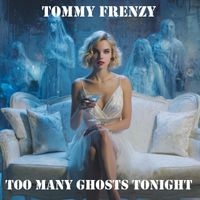Tommy Frenzy - Too Many Ghosts Tonight