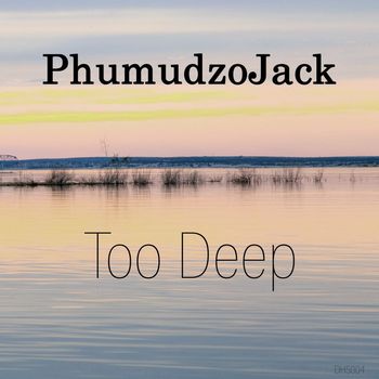 Phumudzojack - Too Deep