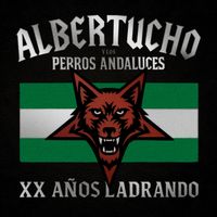 Albertucho - XX años ladrando. Albertucho y los perros andaluces (Explicit)