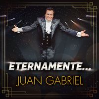 Juan Gabriel - Eternamente...