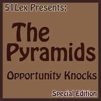 The Pyramids - 51 Lex Presents: Opportunity Knocks